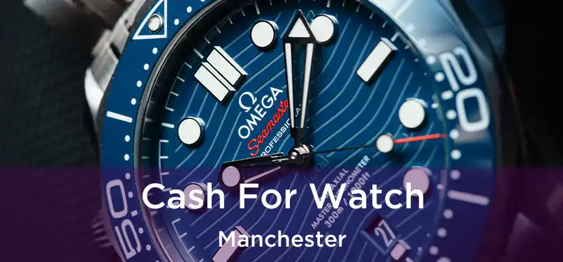 Cash For Watch Manchester