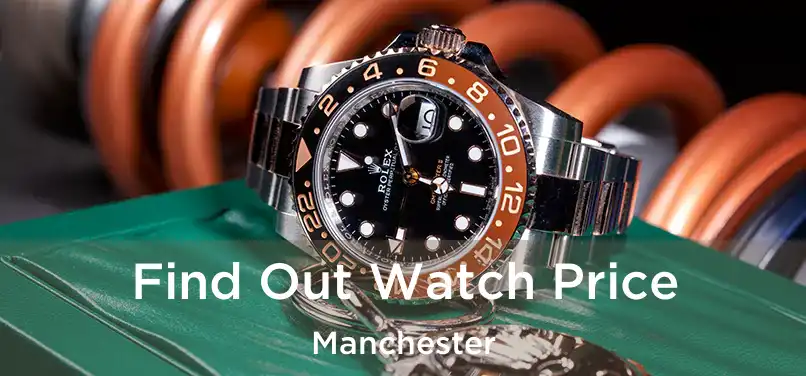 Find Out Watch Price Manchester