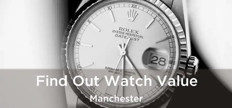 Find Out Watch Value Manchester