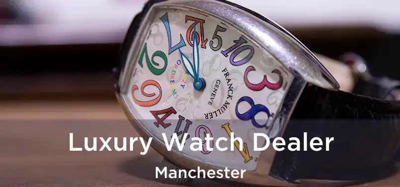 Luxury Watch Dealer Manchester