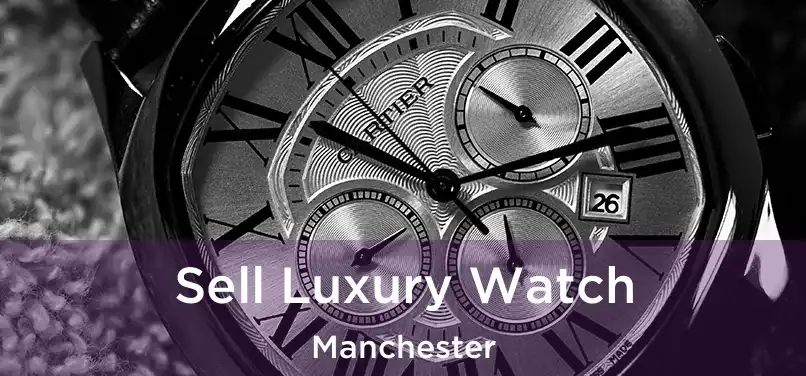 Sell Luxury Watch Manchester