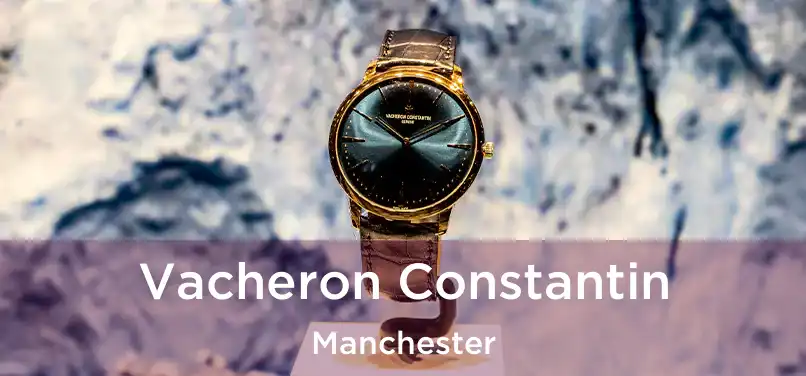 Vacheron Constantin Manchester