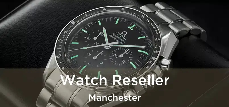 Watch Reseller Manchester