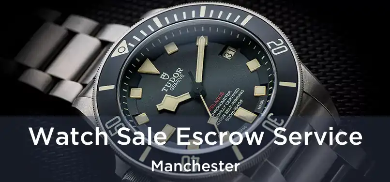 Watch Sale Escrow Service Manchester